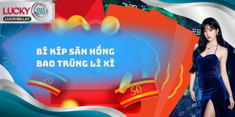 Bí kíp Săn hồng bao trúng lì xì
