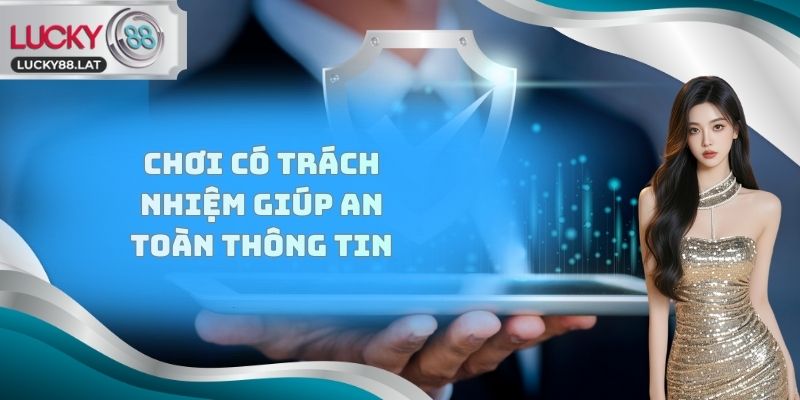Chơi có trách nhiệm giúp an toàn thông tin