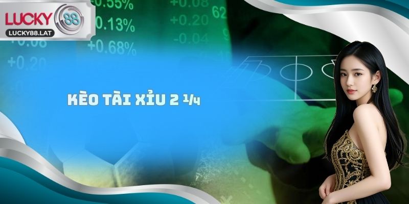 Kèo Tài Xỉu 2 ¼