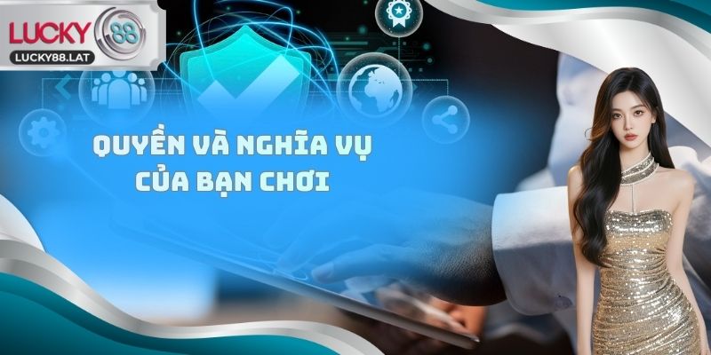 Quyền và nghĩa vụ của bạn chơi